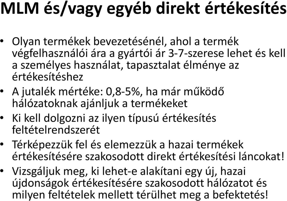 dolgozni az ilyen típusú értékesítés feltételrendszerét Térképezzük fel és elemezzük a hazai termékek értékesítésére szakosodott direkt értékesítési