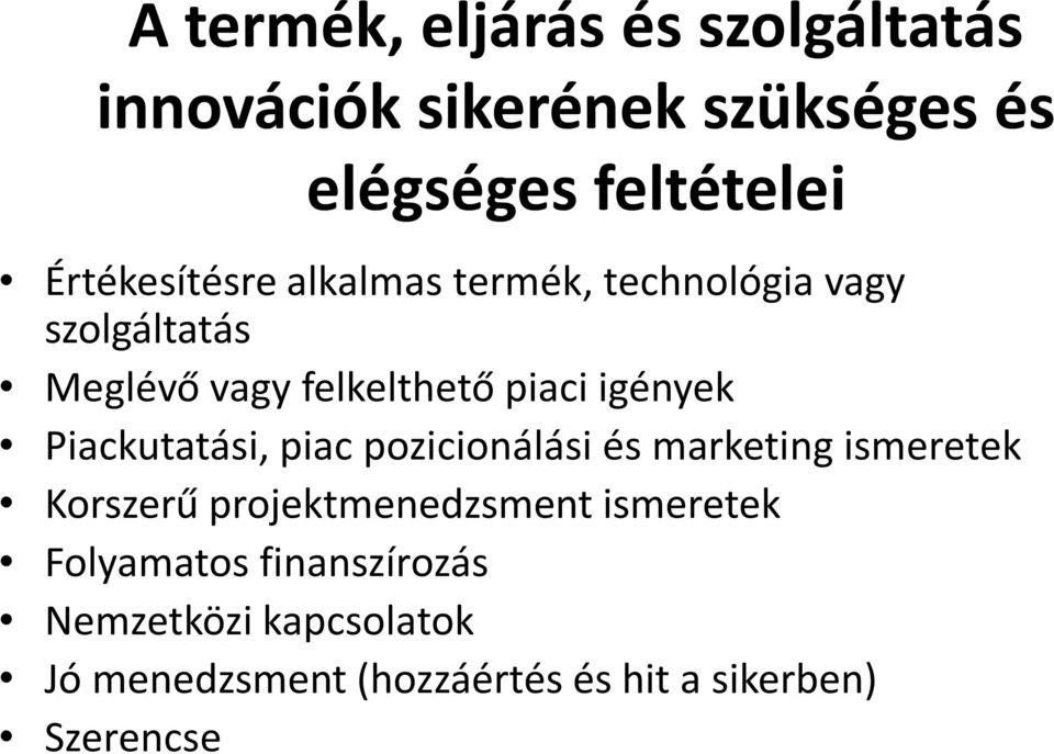 igények Piackutatási, piac pozicionálási és marketing ismeretek Korszerű projektmenedzsment