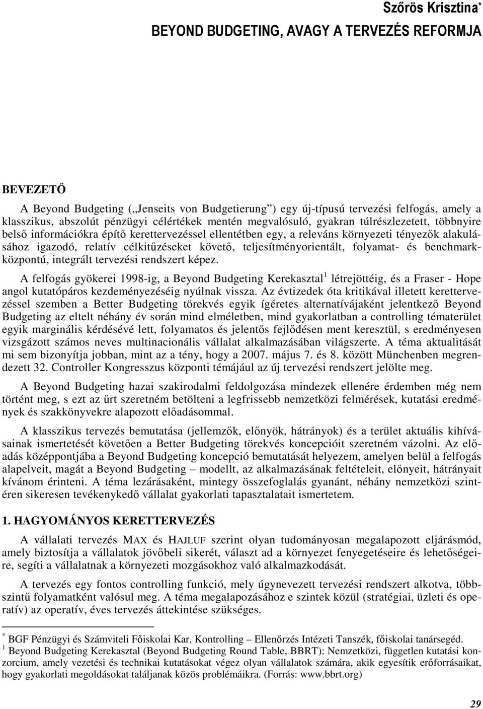 célkitőzéseket követı, teljesítményorientált, folyamat- és benchmarkközpontú, integrált tervezési rendszert képez.