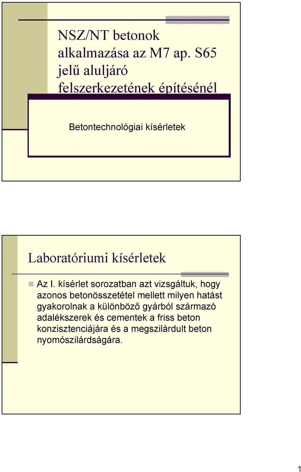 kísérlet sorozatban azt vizsgáltuk, hogy azonos betonösszetétel mellett milyen hatást