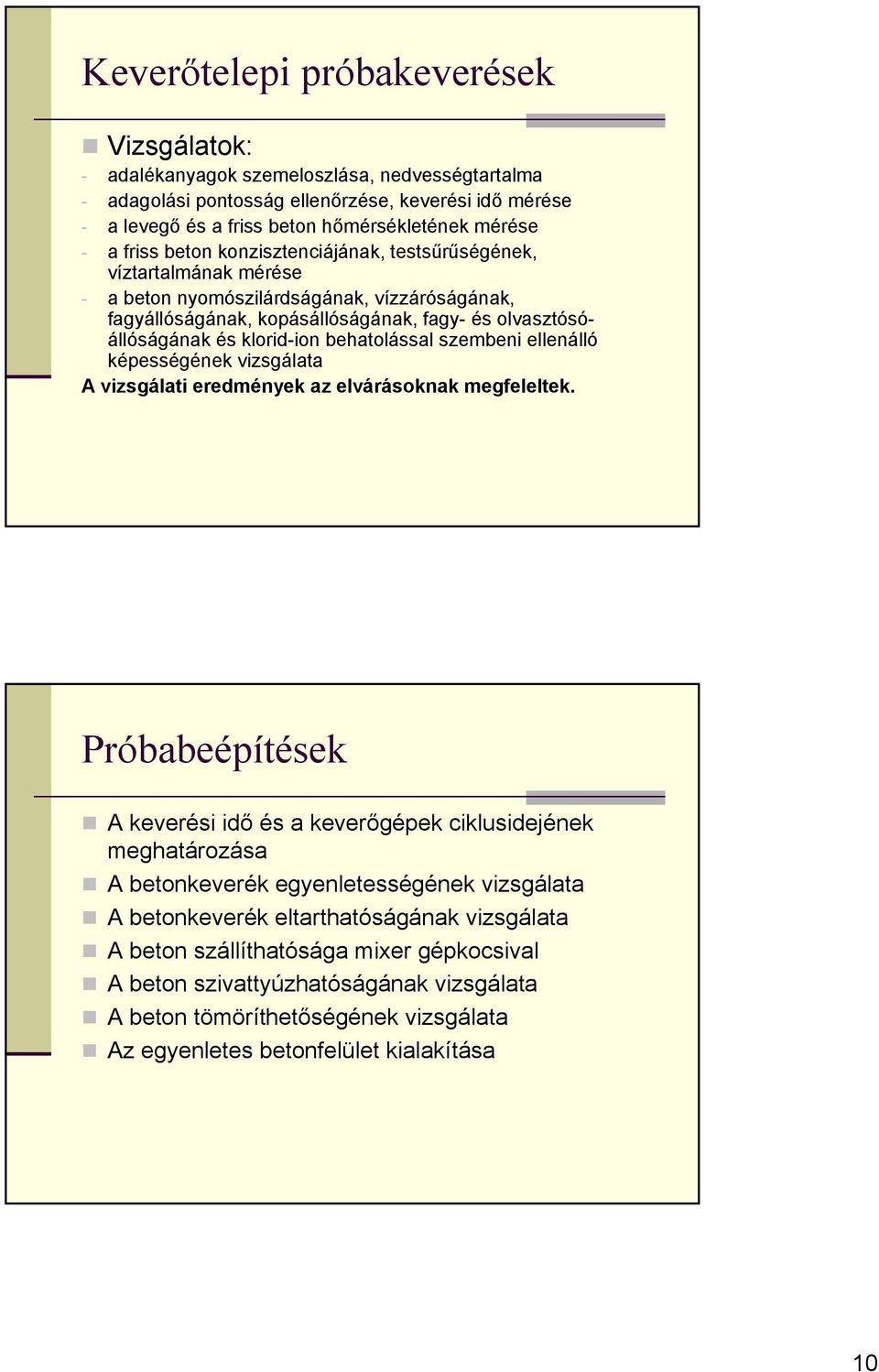 behatolással szembeni ellenálló képességének vizsgálata A vizsgálati eredmények az elvárásoknak megfeleltek.