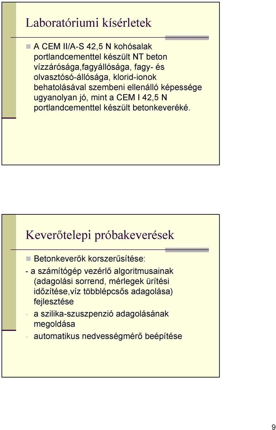 Keverőtelepi próbakeverések Betonkeverők korszerűsítése: - a számítógép vezérlő algoritmusainak (adagolási sorrend, mérlegek