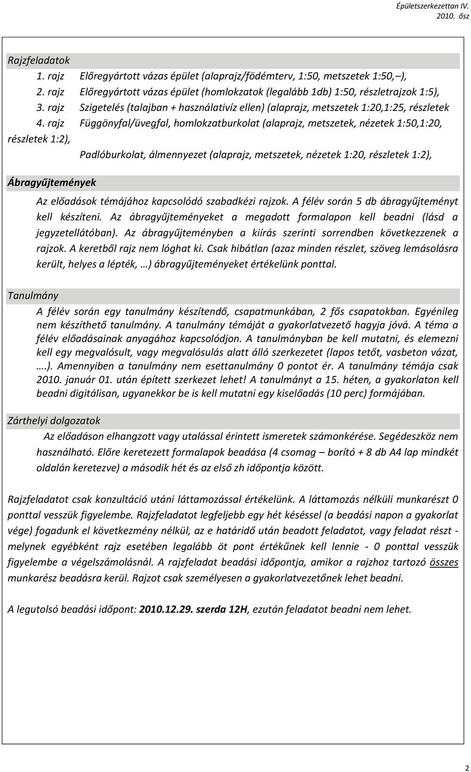 rajz Függönyfal/üvegfal, homlokzatburkolat (alaprajz, metszetek, nézetek 1:50,1:20, részletek 1:2), Padlóburkolat, álmennyezet (alaprajz, metszetek, nézetek 1:20, részletek 1:2), Ábragyűjtemények Az