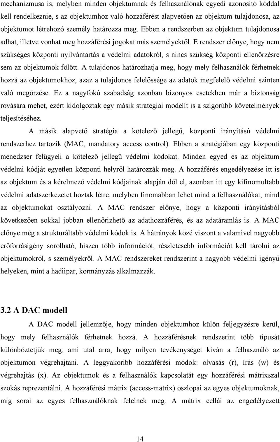 E rendszer előnye, hogy nem szükséges központi nyilvántartás a védelmi adatokról, s nincs szükség központi ellenőrzésre sem az objektumok fölött.