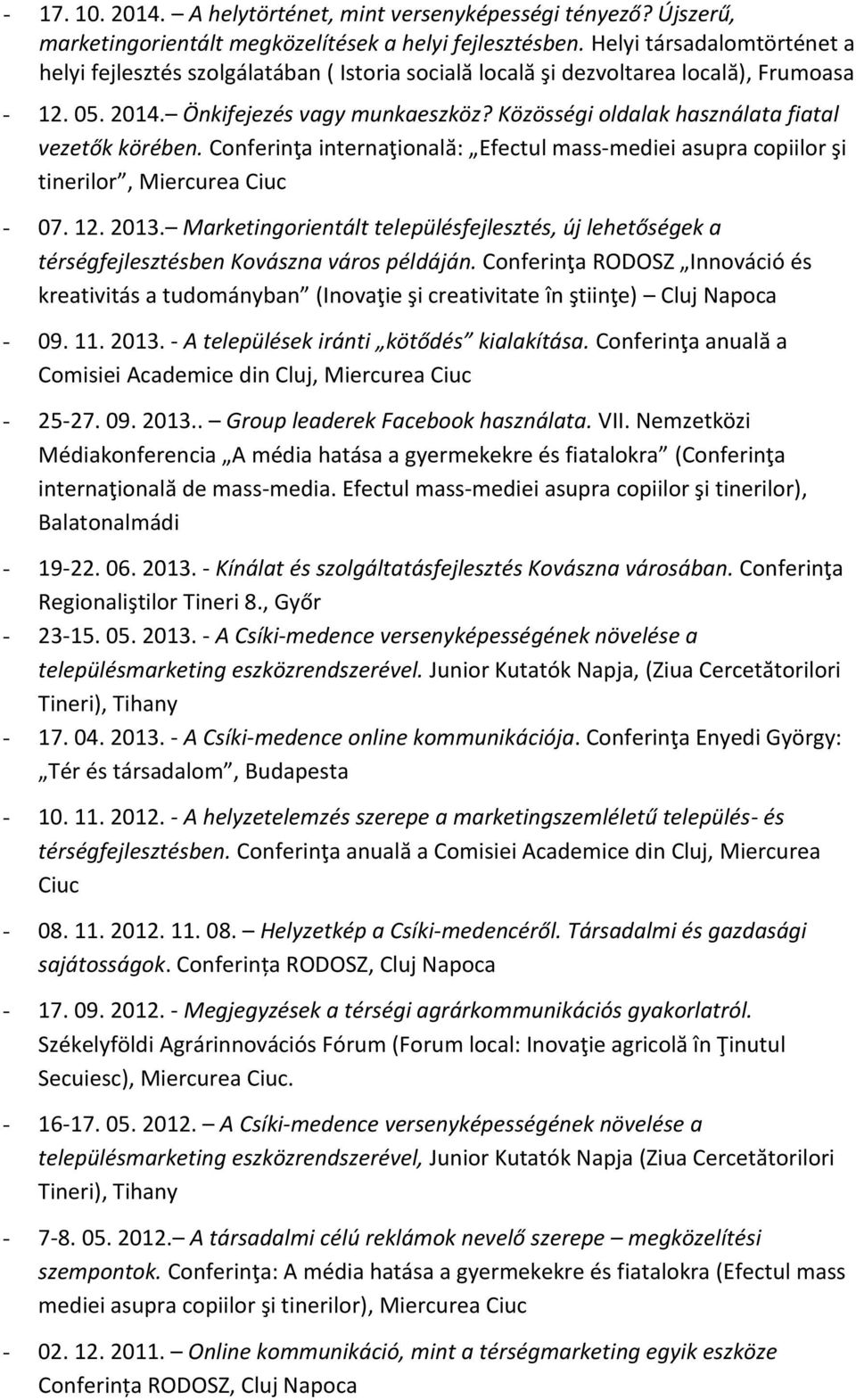 Közösségi oldalak használata fiatal vezetők körében. Conferinţa internaţională: Efectul mass-mediei asupra copiilor şi tinerilor, Miercurea Ciuc - 07. 12. 2013.