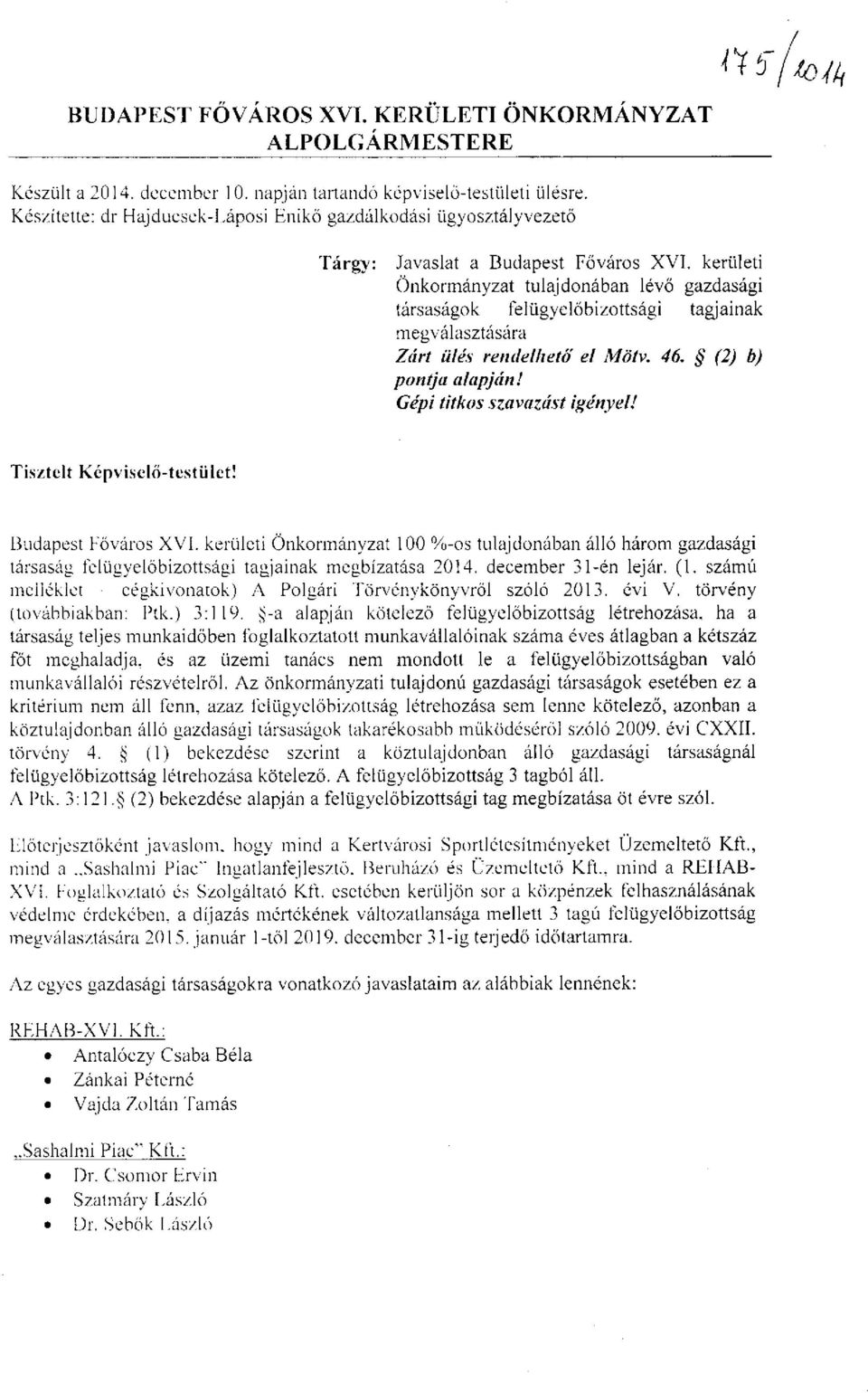 kerületi Önkormányzat tulajdonában lévő gazdasági társaságok felügyelőbizottsági tagjainak megválasztására Zárt ülés rendelhető el Mötv. 46. (2) b) pontja alapján! Gépi titkos szavazást igényel!