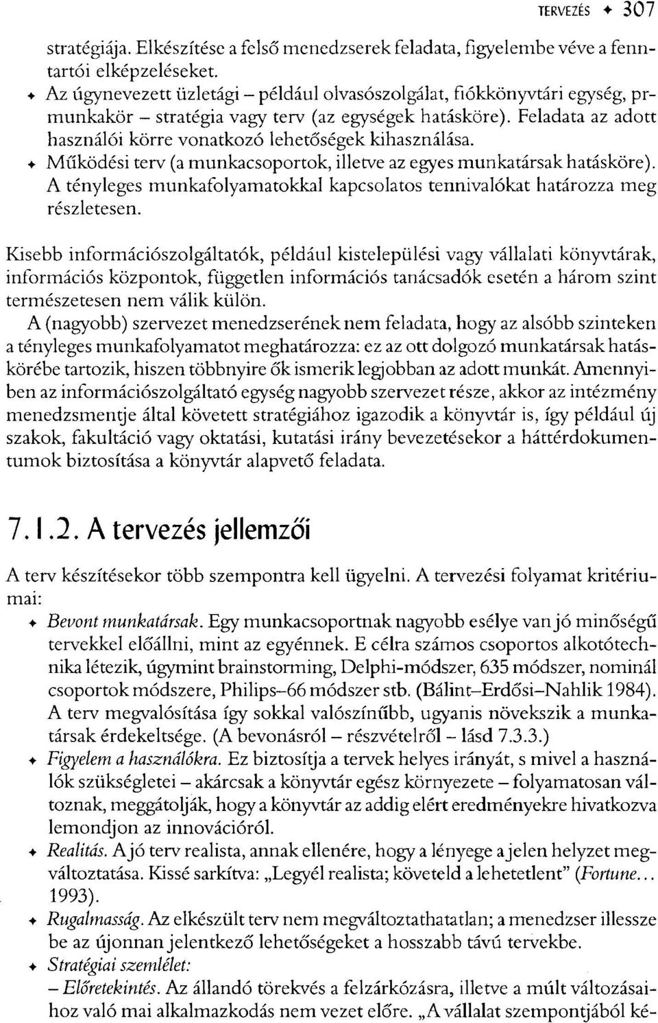 Működési terv (a munkacsoportok, illetve az egyes munkatársak hatásköre). A tényleges munkafolyamatokkal kapcsolatos tennivalókat határozza meg részletesen.