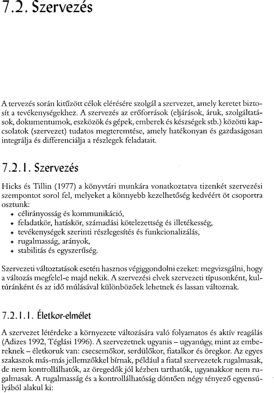 ) közötti kapcsolatok (szervezet) tudatos megteremtése, amely hatékonyan és gazdaságosan integrálja és differenciálja a részlegek feladatait. 1.2A.