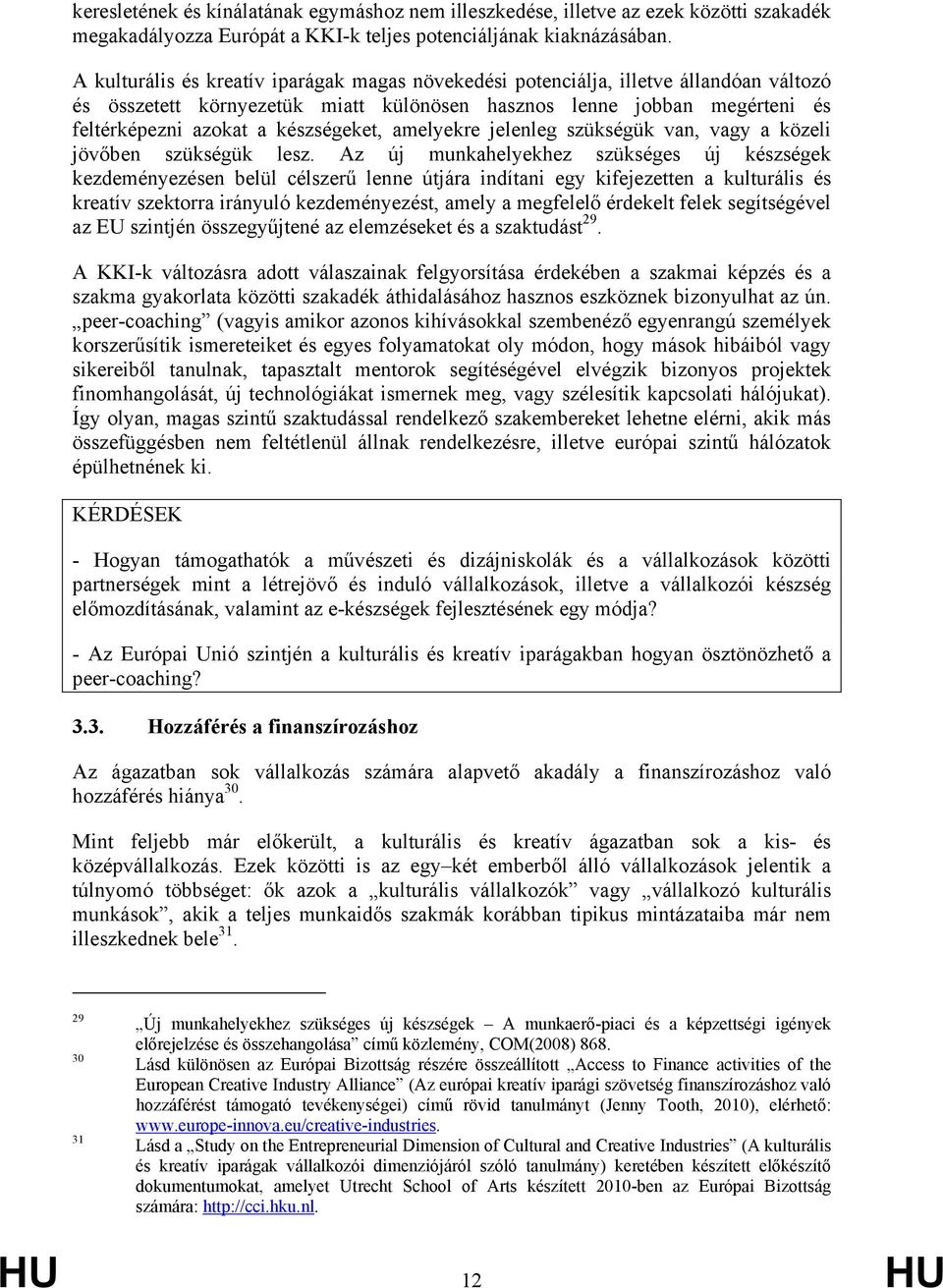 amelyekre jelenleg szükségük van, vagy a közeli jövőben szükségük lesz.