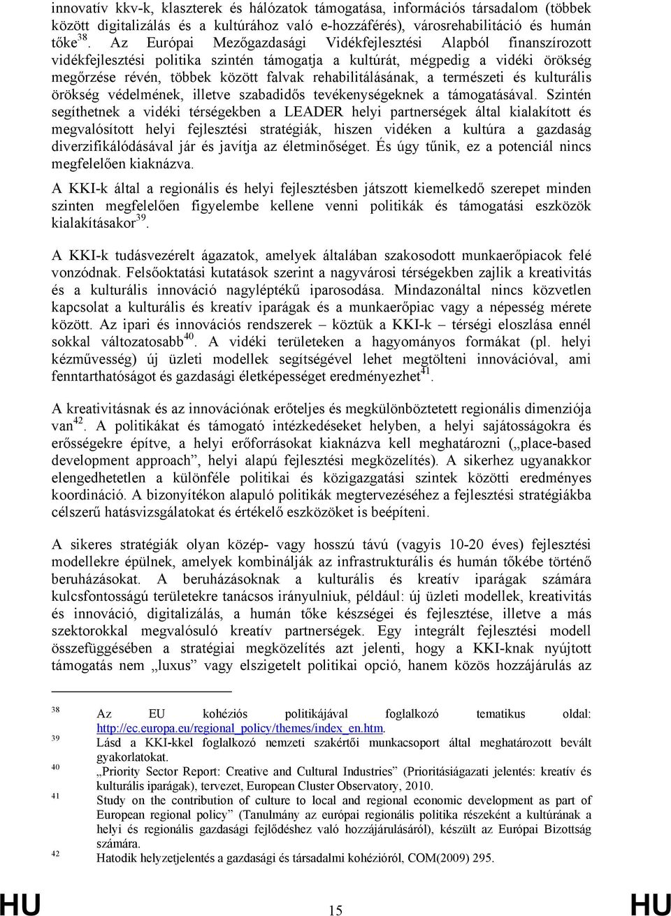 rehabilitálásának, a természeti és kulturális örökség védelmének, illetve szabadidős tevékenységeknek a támogatásával.