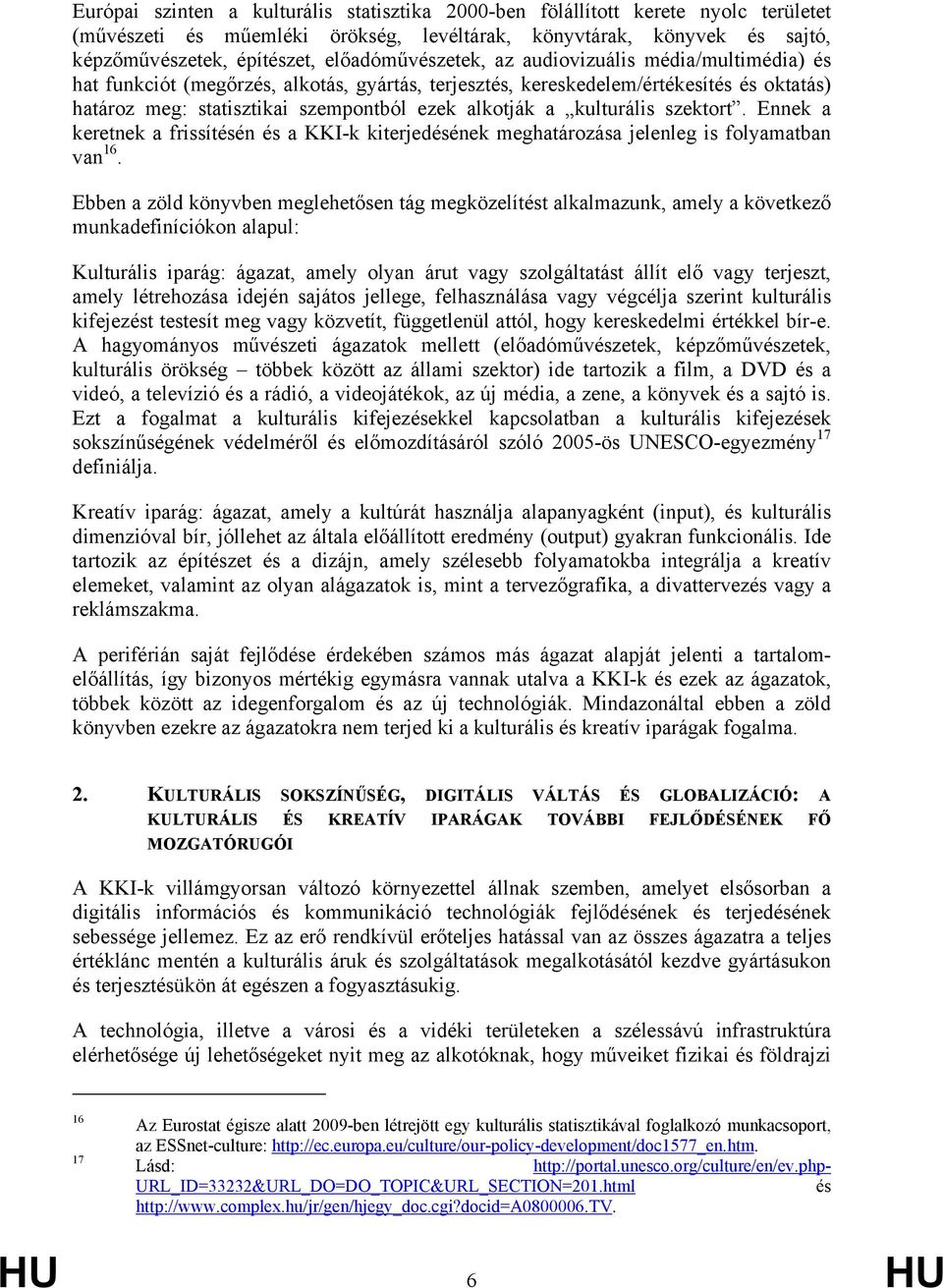 a kulturális szektort. Ennek a keretnek a frissítésén és a KKI-k kiterjedésének meghatározása jelenleg is folyamatban van 16.