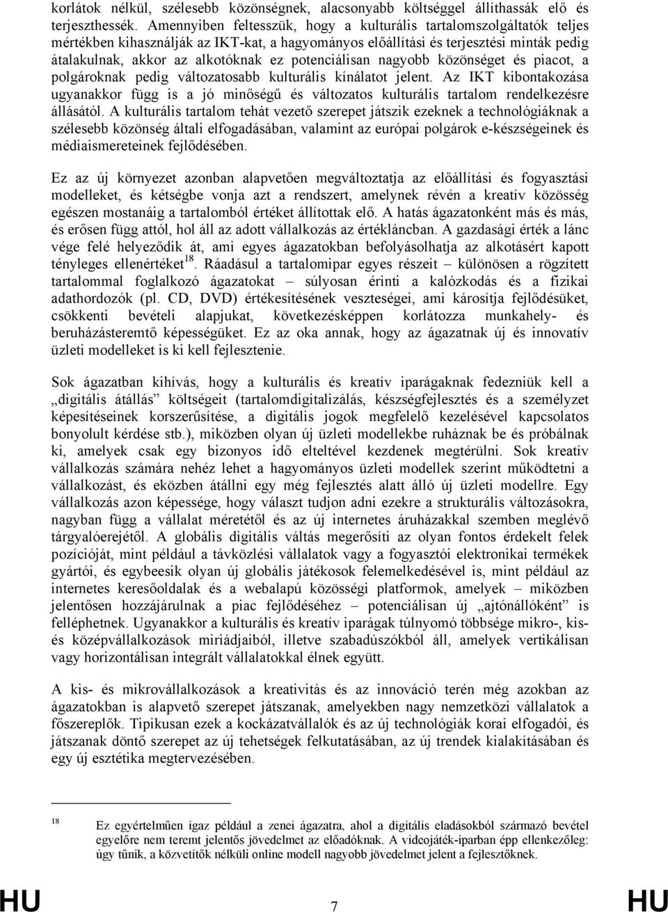 potenciálisan nagyobb közönséget és piacot, a polgároknak pedig változatosabb kulturális kínálatot jelent.