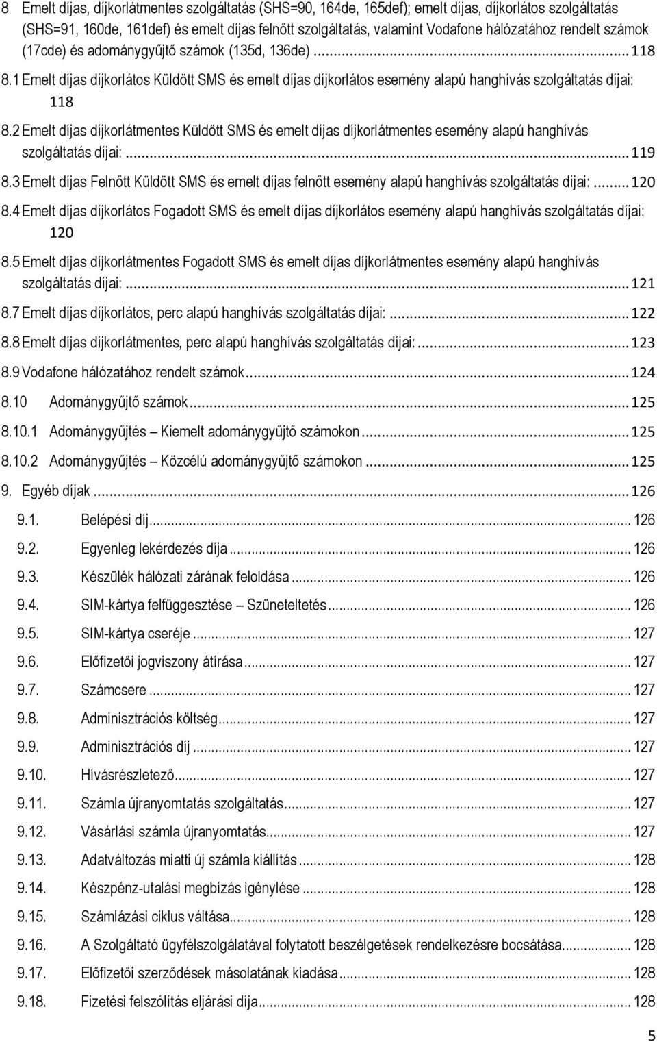 2 Emelt díjas díjkorlátmentes Küldött SMS és emelt díjas díjkorlátmentes esemény alapú hanghívás szolgáltatás díjai:... 119 8.