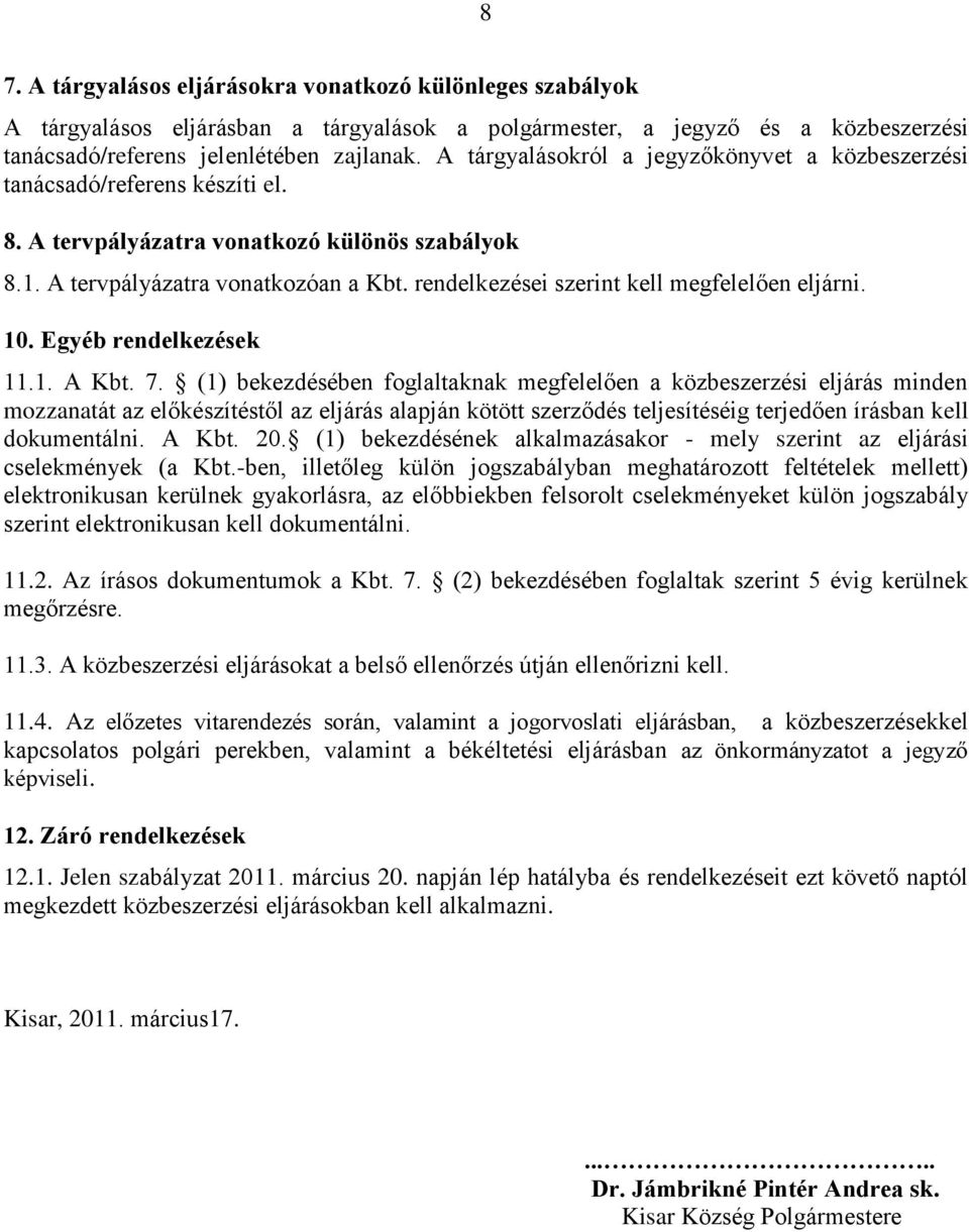 rendelkezései szerint kell megfelelően eljárni. 10. Egyéb rendelkezések 11.1. A Kbt. 7.