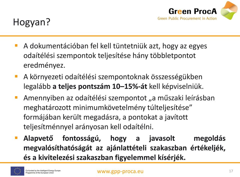 Amennyiben az odaítélési szempontot a műszaki leírásban meghatározott minimumkövetelmény túlteljesítése formájában került megadásra, a pontokat a