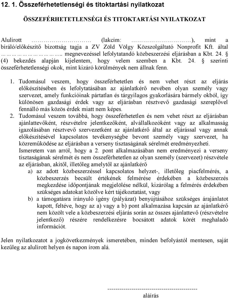 Nonprofit Kft. által.. megnevezéssel lefolytatandó közbeszerzési eljárásban a Kbt. 24. (4) bekezdés alapján kijelentem, hogy velem szemben a Kbt. 24. szerinti összeférhetetlenségi okok, mint kizáró körülmények nem állnak fenn.