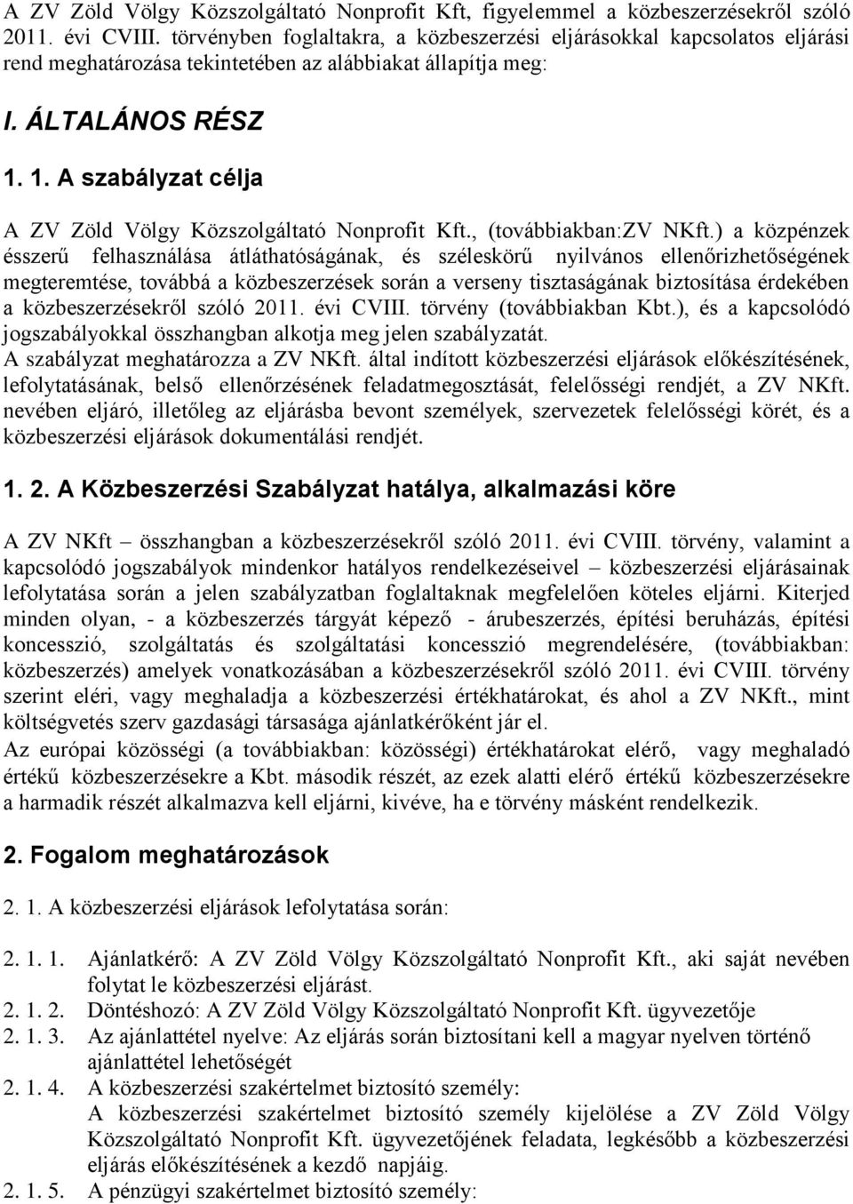 1. A szabályzat célja A ZV Zöld Völgy Közszolgáltató Nonprofit Kft., (továbbiakban:zv NKft.
