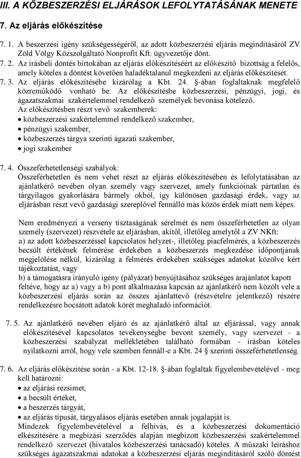 Az írásbeli döntés birtokában az eljárás előkészítéséért az előkészítő bizottság a felelős, amely köteles a döntést követően haladéktalanul megkezdeni az eljárás előkészítését. 7. 3.