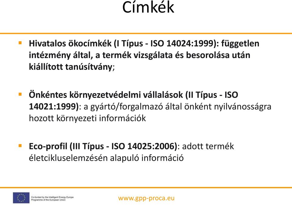 Típus - ISO 14021:1999): a gyártó/forgalmazó által önként nyilvánosságra hozott környezeti