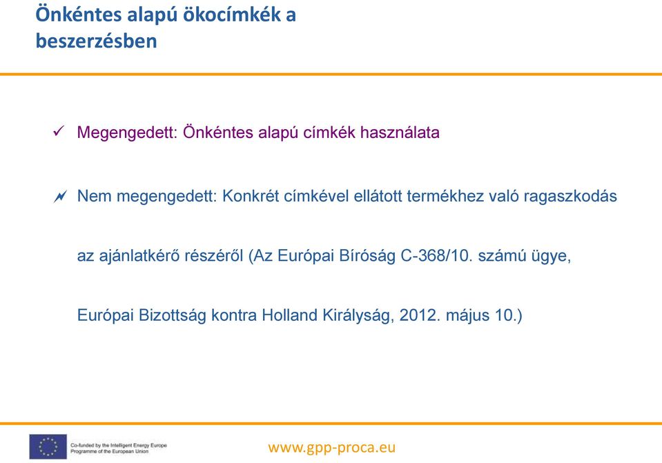 való ragaszkodás az ajánlatkérő részéről (Az Európai Bíróság C-368/10.