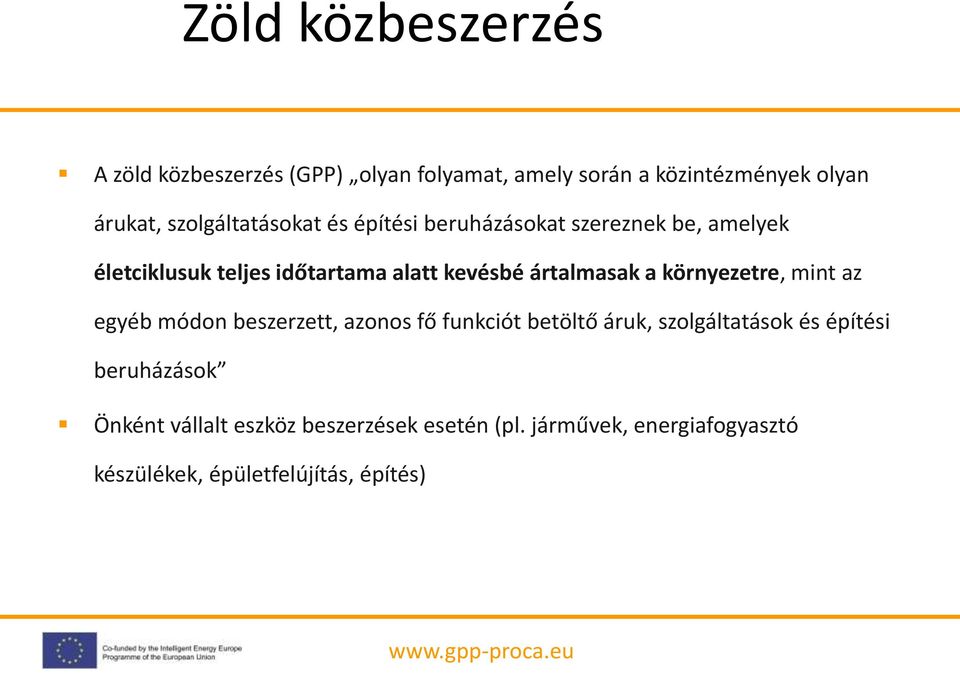 ártalmasak a környezetre, mint az egyéb módon beszerzett, azonos fő funkciót betöltő áruk, szolgáltatások és