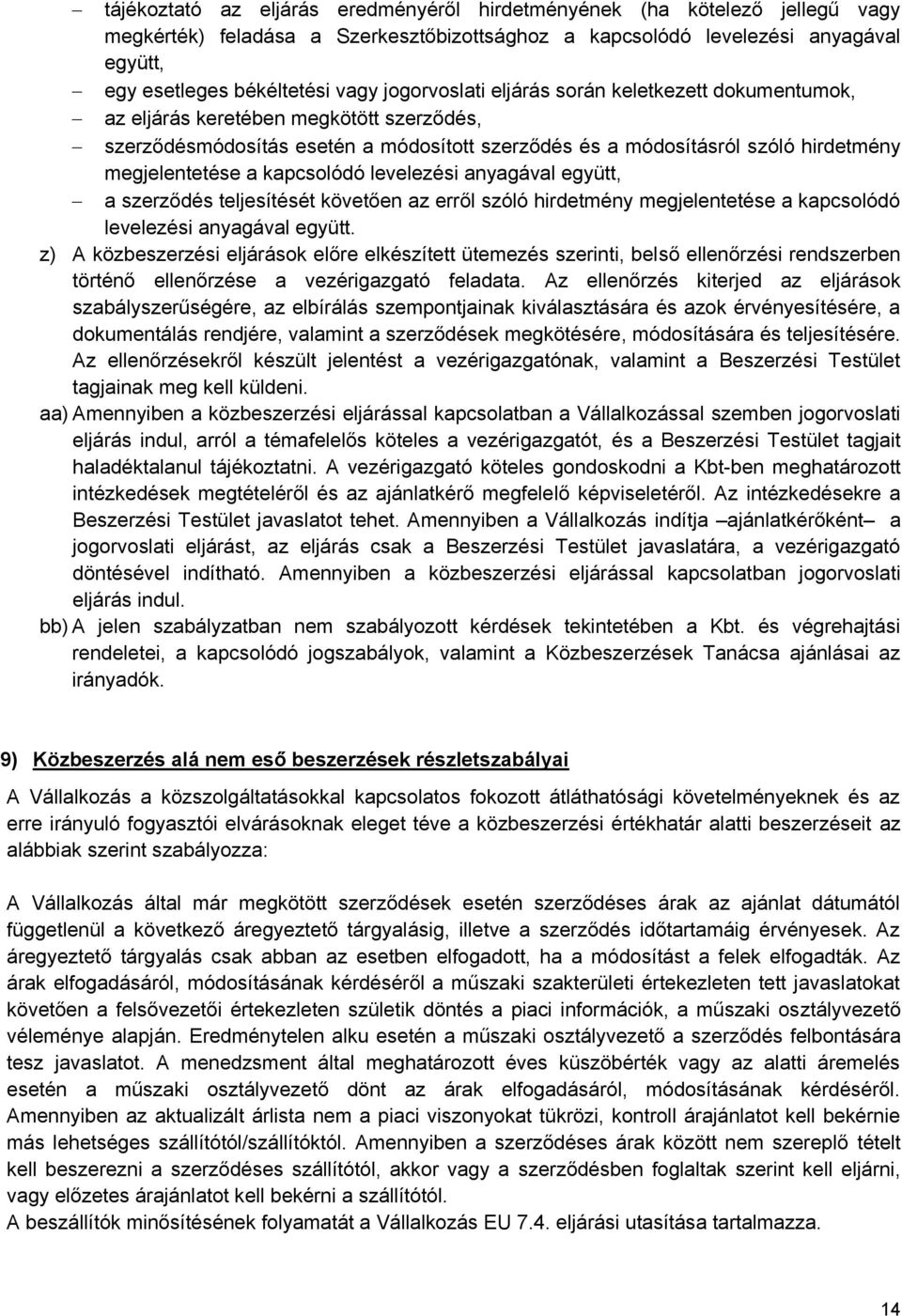 kapcsolódó levelezési anyagával együtt, a szerződés teljesítését követően az erről szóló hirdetmény megjelentetése a kapcsolódó levelezési anyagával együtt.