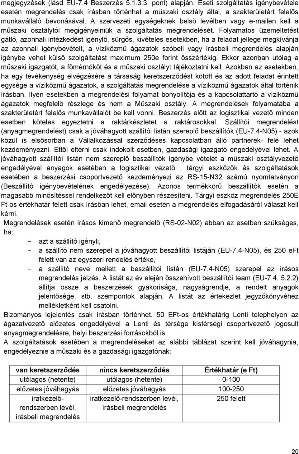 A szervezeti egységeknek belső levélben vagy e-mailen kell a műszaki osztálytól megigényelniük a szolgáltatás megrendelését.