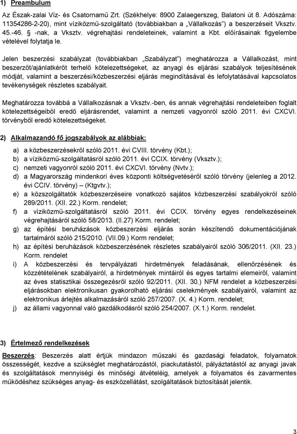 előírásainak figyelembe vételével folytatja le.