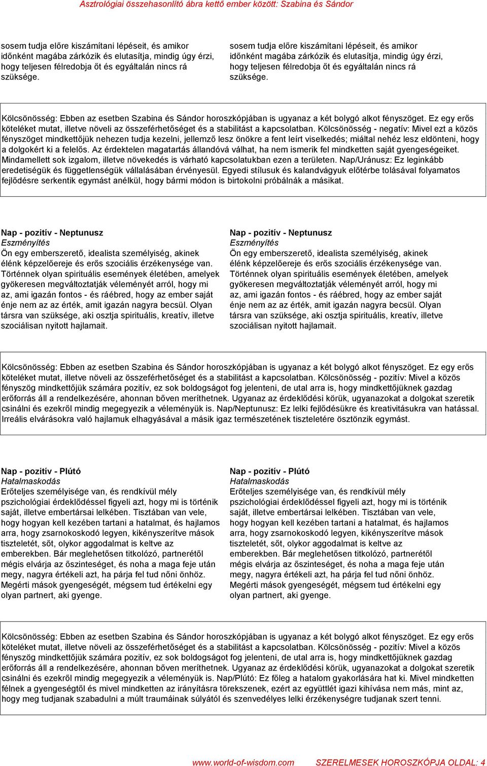 Ez egy erős köteléket mutat, illetve növeli az összeférhetőséget és a stabilitást a kapcsolatban.