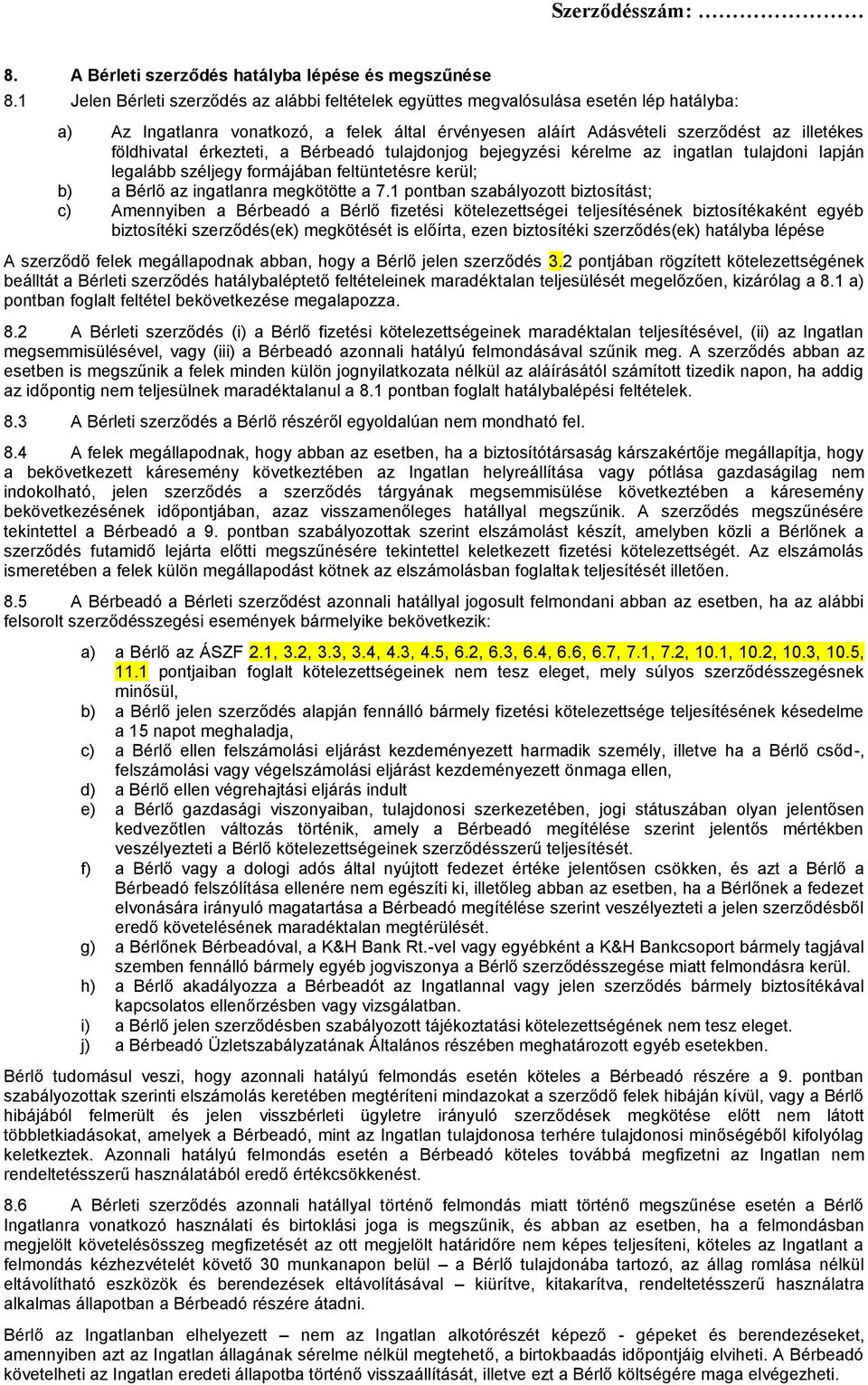 érkezteti, a Bérbeadó tulajdonjog bejegyzési kérelme az ingatlan tulajdoni lapján legalább széljegy formájában feltüntetésre kerül; b) a Bérlő az ingatlanra megkötötte a 7.