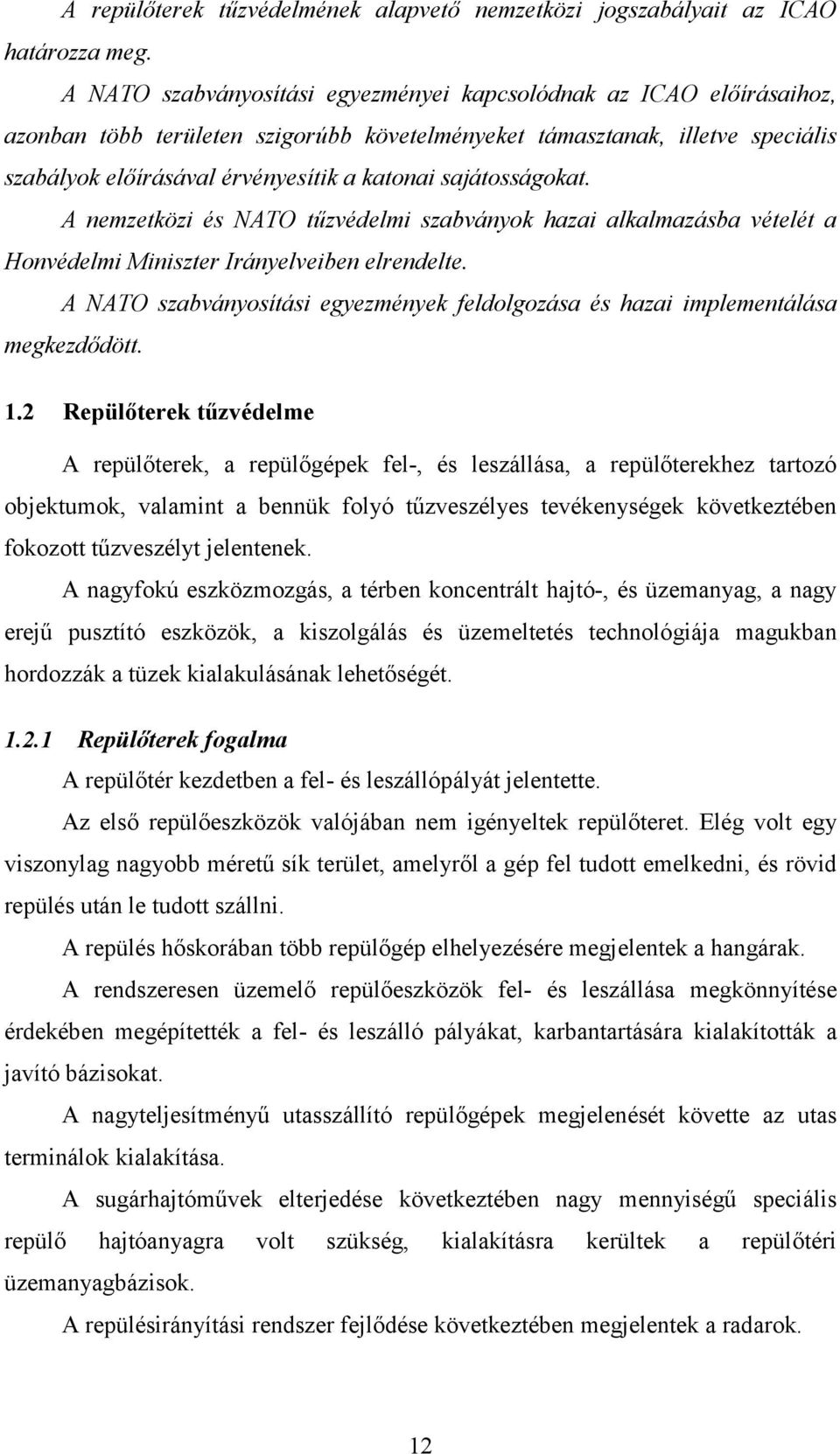 sajátosságokat. A nemzetközi és NATO tűzvédelmi szabványok hazai alkalmazásba vételét a Honvédelmi Miniszter Irányelveiben elrendelte.