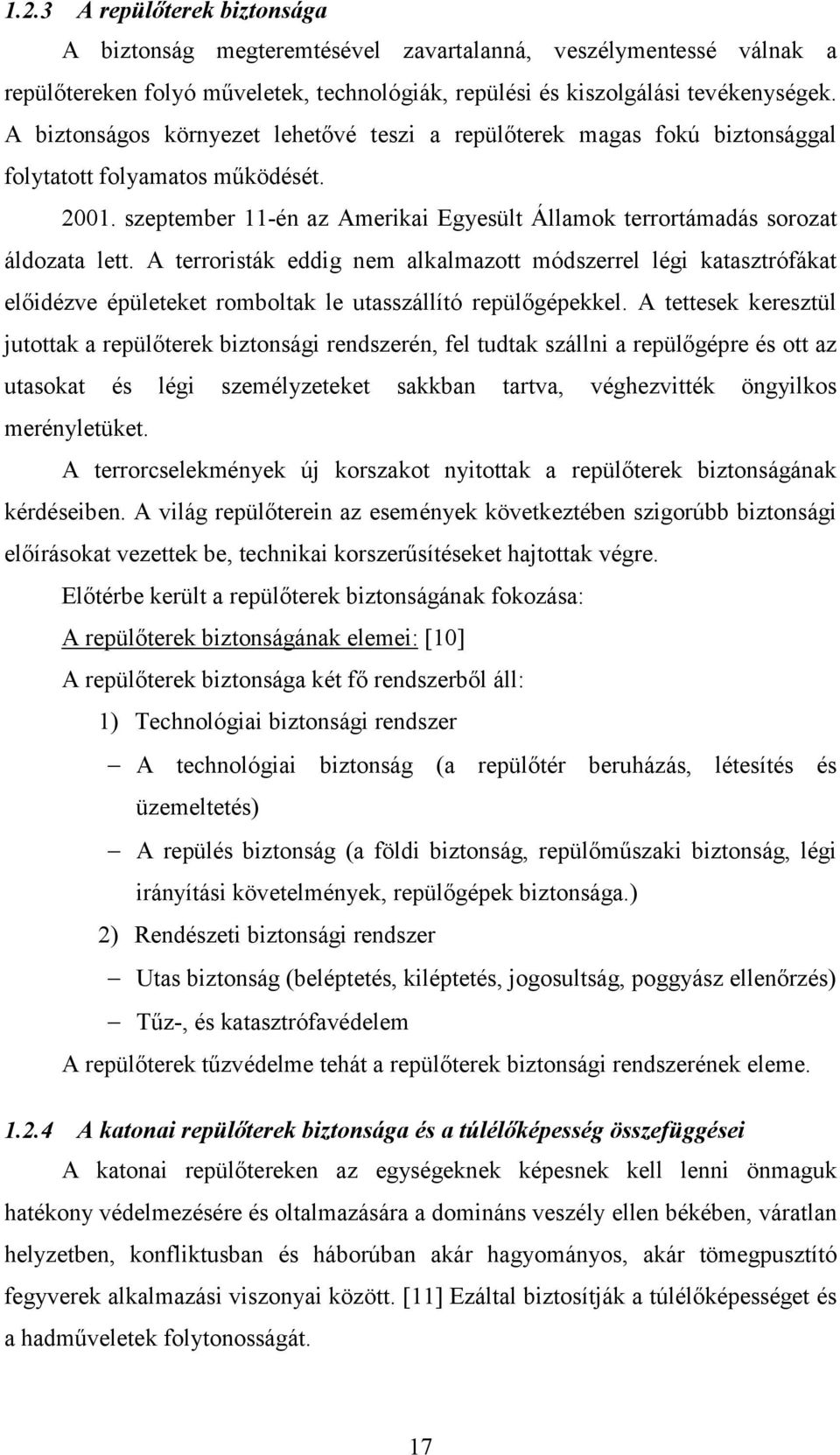 A terroristák eddig nem alkalmazott módszerrel légi katasztrófákat előidézve épületeket romboltak le utasszállító repülőgépekkel.