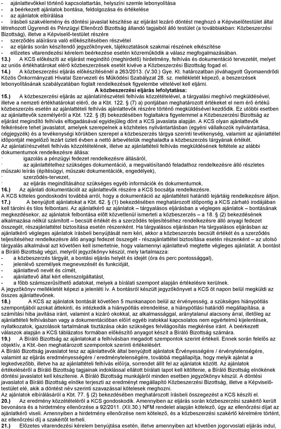 Bizottság), illetve a Képviselő-testület részére - szerződés aláírásra való előkészítésében részvétel - az eljárás során készítendő jegyzőkönyvek, tájékoztatások szakmai részének elkészítése -