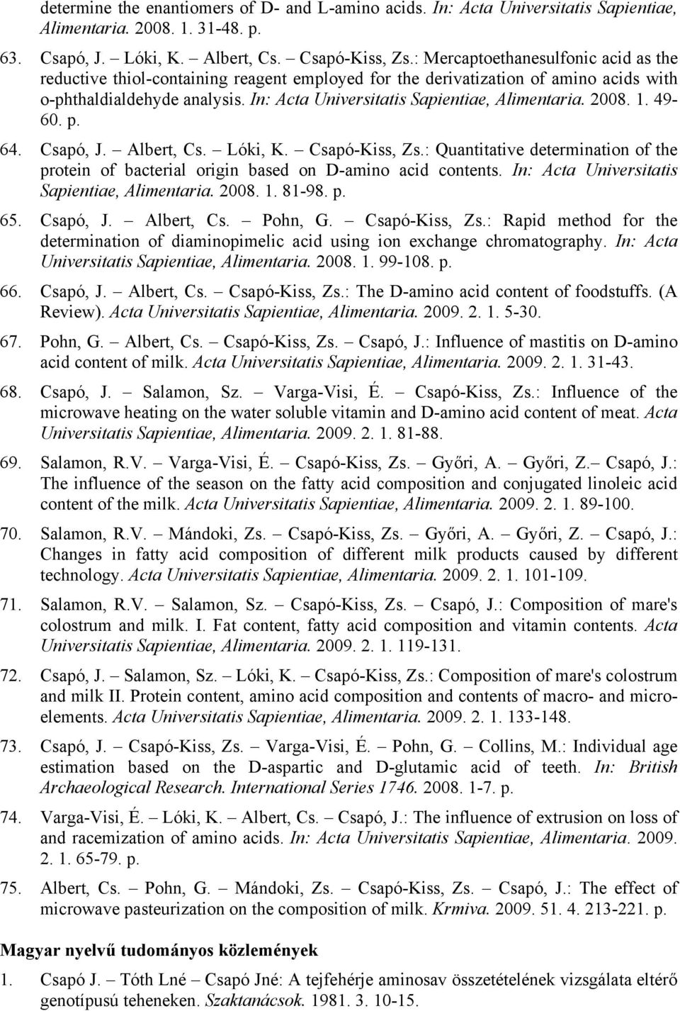 2008. 1. 49-60. p. 64. Csapó, J. Albert, Cs. Lóki, K. Csapó-Kiss, Zs.: Quantitative determination of the protein of bacterial origin based on D-amino acid contents.