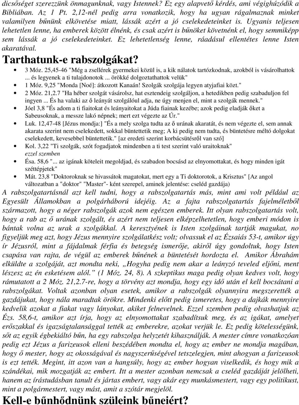 Ugyanis teljesen lehetetlen lenne, ha emberek között élnénk, és csak azért is bnöket követnénk el, hogy semmiképp sem lássák a jó cselekedeteinket.