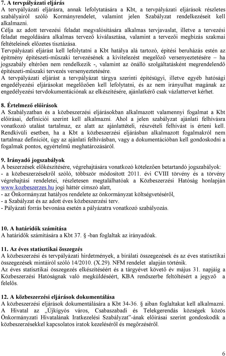 Célja az adott tervezési feladat megvalósítására alkalmas tervjavaslat, illetve a tervezési feladat megoldására alkalmas tervező kiválasztása, valamint a tervezői megbízás szakmai feltételeinek