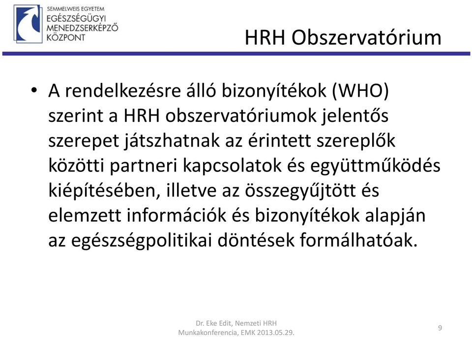 együttműködés kiépítésében, illetve az összegyűjtött és elemzett információk és bizonyítékok