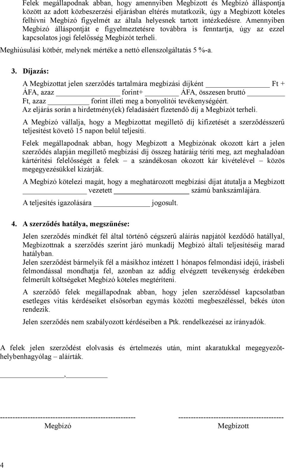 Meghiúsulási kötbér, melynek mértéke a nettó ellenszolgáltatás 5 %-a. 3.