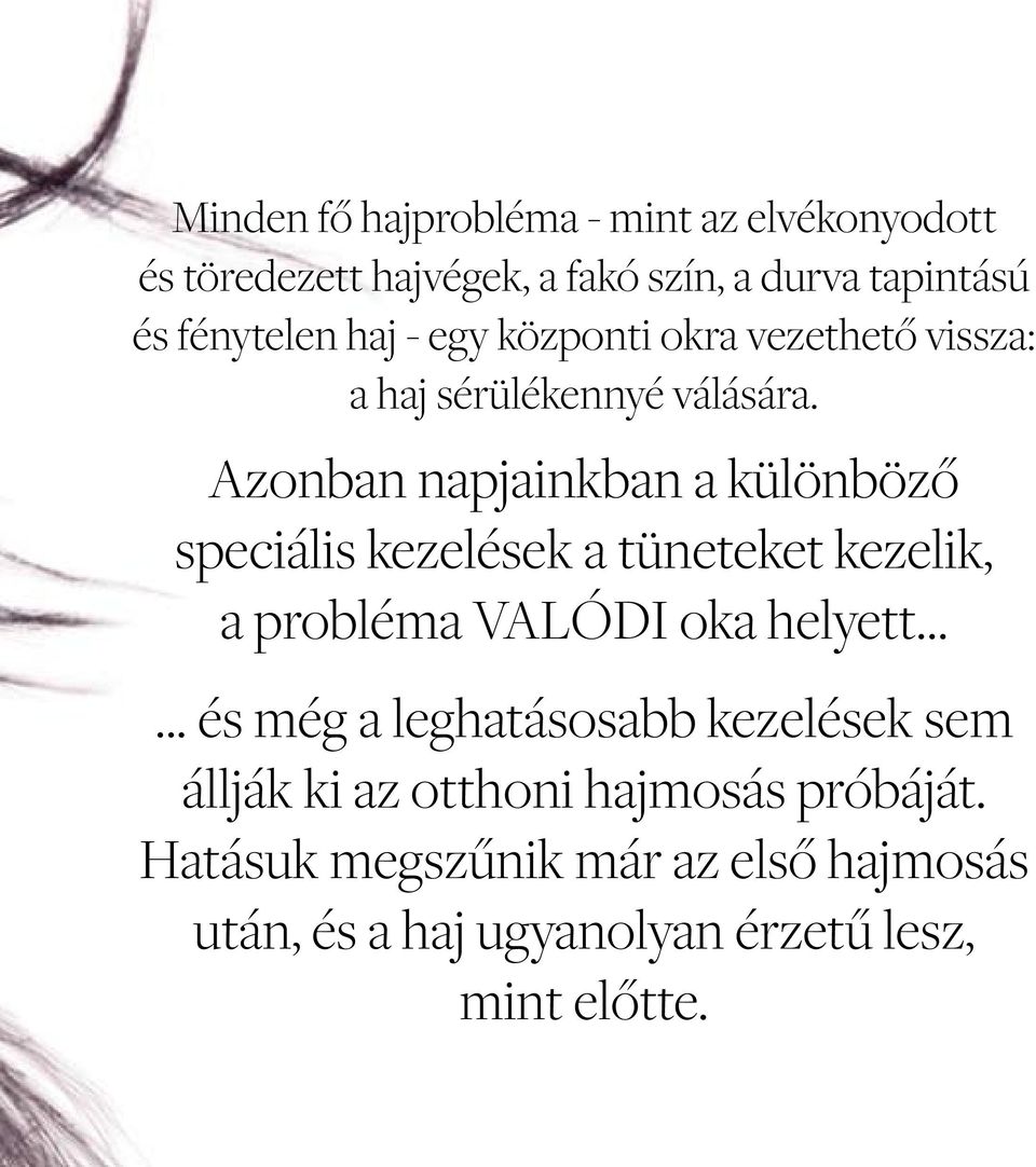 Azonban napjainkban a különböző speciális kezelések a tüneteket kezelik, a probléma VALÓDI oka helyett.