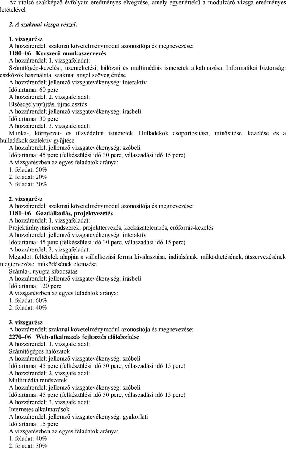 vizsgafeladat: Számítógép-kezelési, üzemeltetési, hálózati és multimédiás ismeretek alkalmazása.