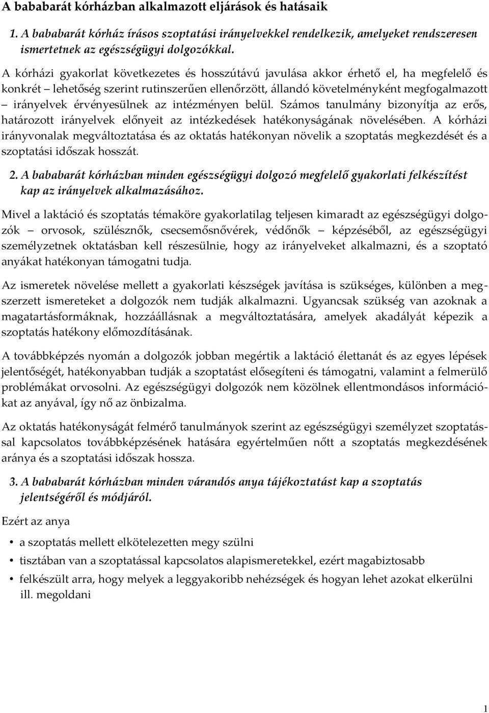 érvényesülnek az intézményen belül. Számos tanulmány bizonyítja az erős, határozott irányelvek előnyeit az intézkedések hatékonyságának növelésében.