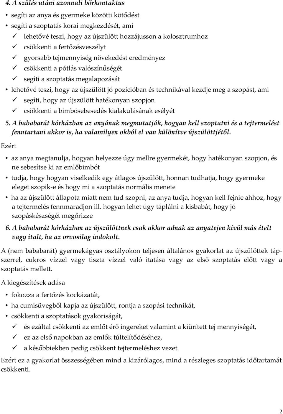 meg a szopást, ami segíti, hogy az újszülött hatékonyan szopjon csökkenti a bimbósebesedés kialakulásának esélyét 5.