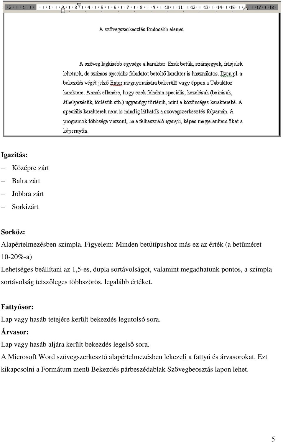 a szimpla sortávolság tetszıleges többszörös, legalább értéket. Fattyúsor: Lap vagy hasáb tetejére került bekezdés legutolsó sora.