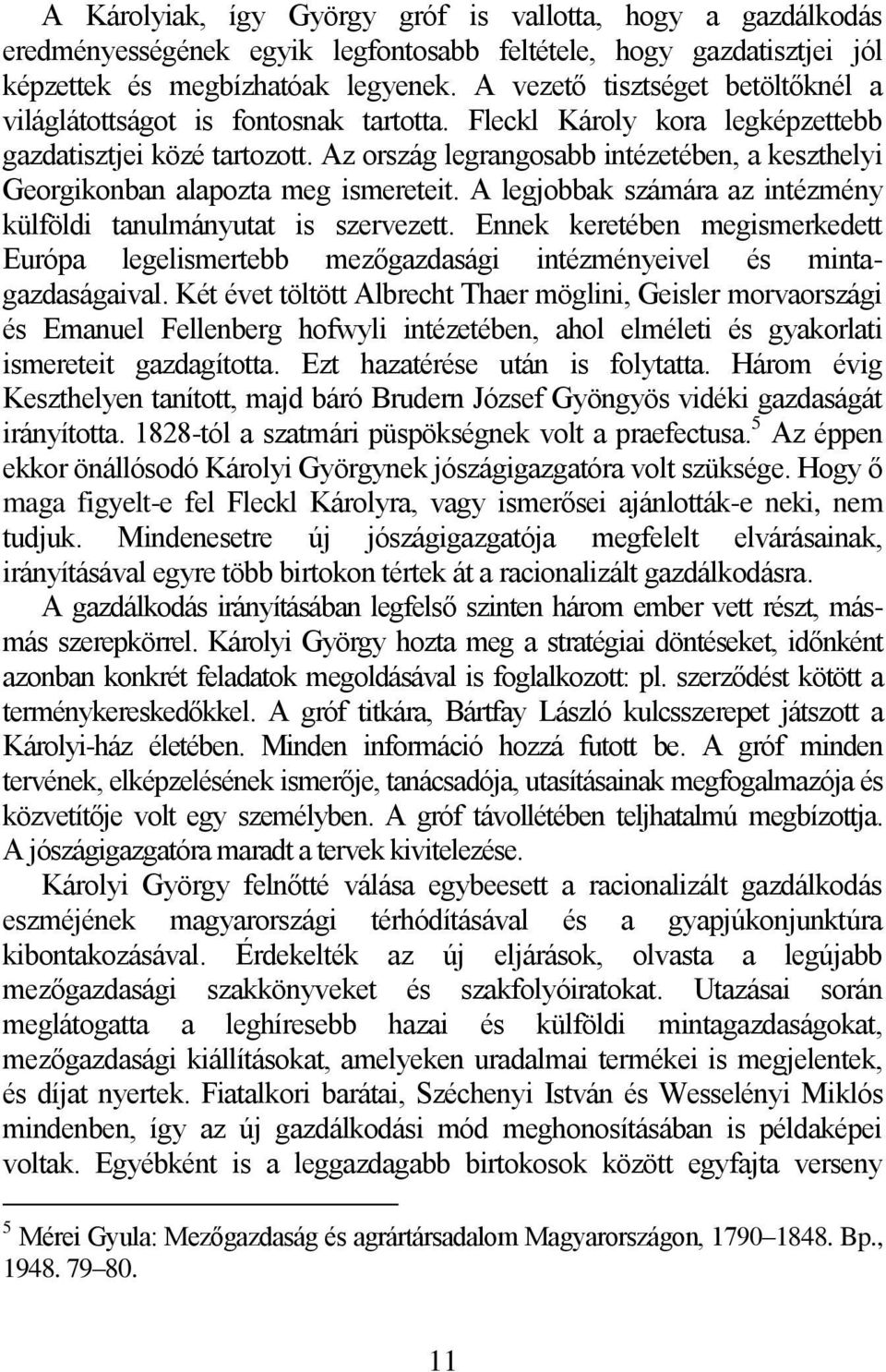 Az ország legrangosabb intézetében, a keszthelyi Georgikonban alapozta meg ismereteit. A legjobbak számára az intézmény külföldi tanulmányutat is szervezett.