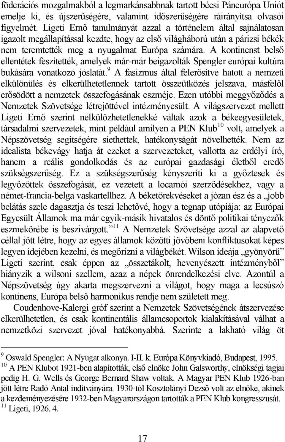 A kontinenst belső ellentétek feszítették, amelyek már-már beigazolták Spengler európai kultúra bukására vonatkozó jóslatát.