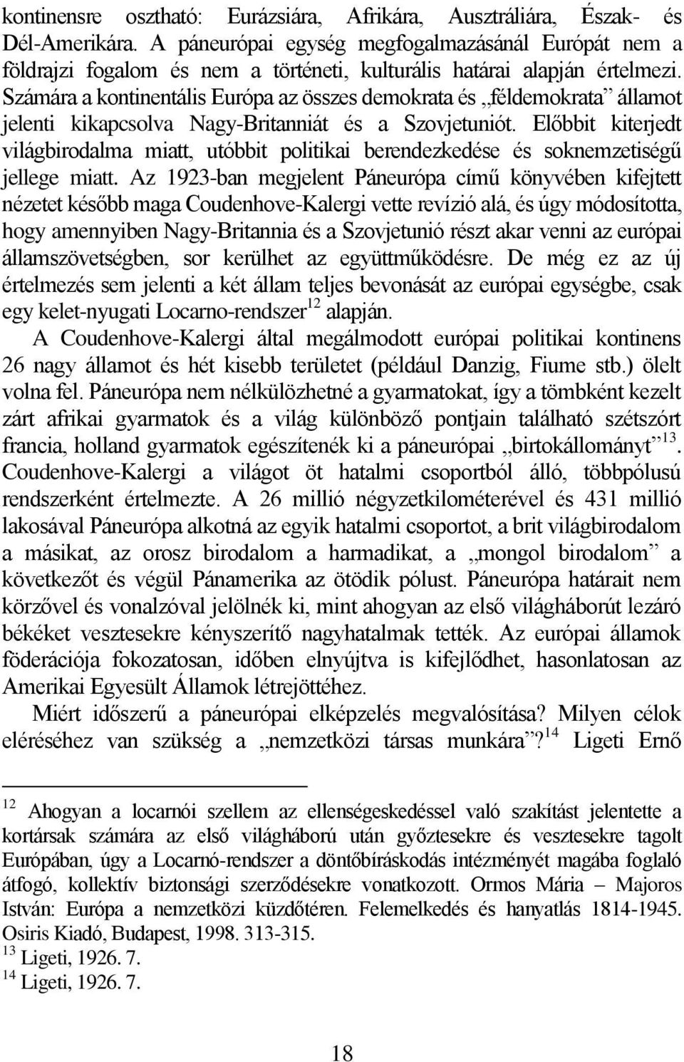 Számára a kontinentális Európa az összes demokrata és féldemokrata államot jelenti kikapcsolva Nagy-Britanniát és a Szovjetuniót.