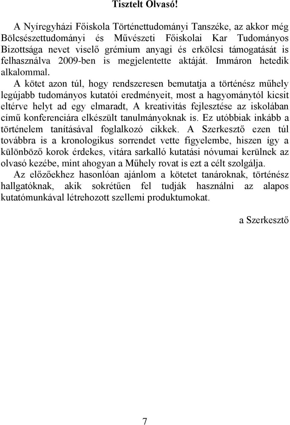 felhasználva 2009-ben is megjelentette aktáját. Immáron hetedik alkalommal.