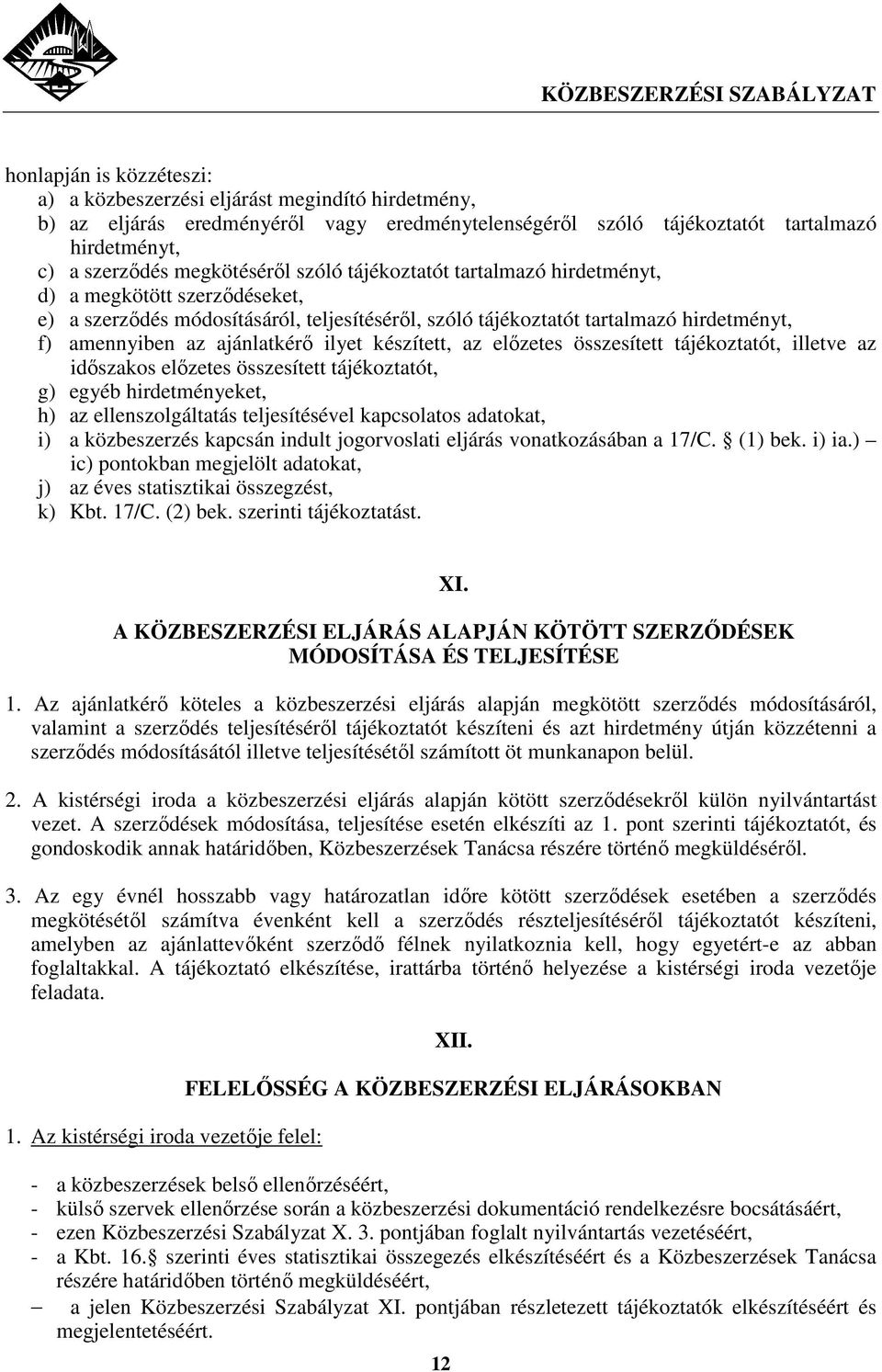 készített, az elızetes összesített tájékoztatót, illetve az idıszakos elızetes összesített tájékoztatót, g) egyéb hirdetményeket, h) az ellenszolgáltatás teljesítésével kapcsolatos adatokat, i) a