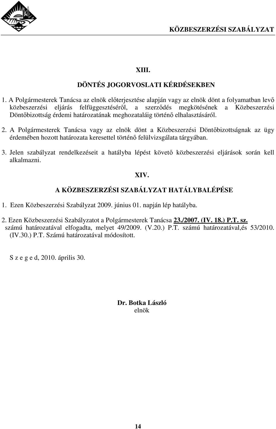 határozatának meghozataláig történı elhalasztásáról. 2.