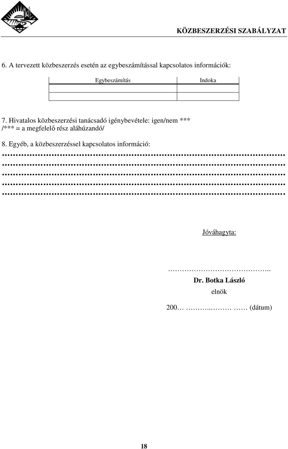 Hivatalos közbeszerzési tanácsadó igénybevétele: igen/nem *** /*** = a